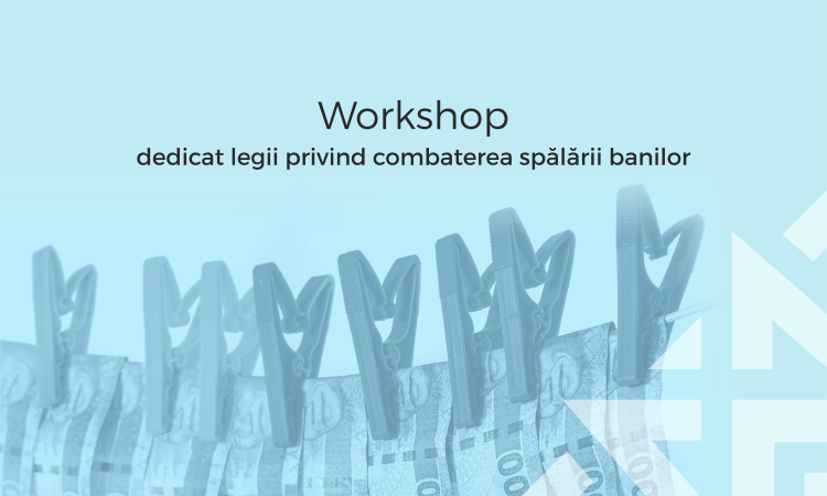 Workshop dedicat legii privind combaterea spălării banilor